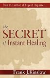 The Secret of Instant Healing The Secret of Instant Healing