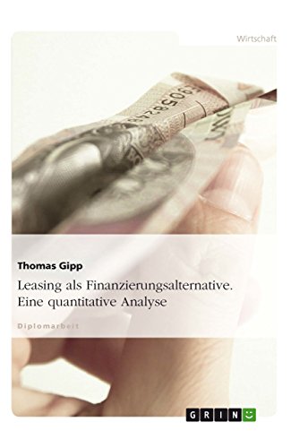 Leasing als Finanzierungsalternative. Eine quantitative Analyse (German Edition)