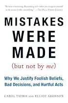 Mistakes Were Made (But Not by Me): Why We Justify Foolish Beliefs, Bad Decisions, and Hurtful Acts