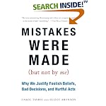 Mistakes Were Made (But Not by Me): Why We Justify Foolish Beliefs, Bad Decisions, and Hurtful Acts