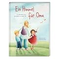 Ein Himmel f�r Oma: Ein Bilderbuch �ber das Sterben und den Tod
