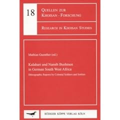 Kalahari and Namib Bushmen in German South West Africa: Ethnographic Reports by Colonial Soldiers and Settlers (Quellen zur Khoisan-Forschung Bd. 18)