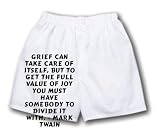 White Boxer Short with Grief can take care of itself, but to get the full value of joy you must have somebody to divide it with. - Mark Twain