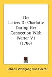 The Letters of Charlotte During Her Connection with Werter V1 (1786)