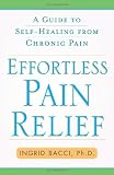 Effortless Pain Relief: A Guide to Self-Healing from Chronic Pain