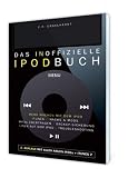 Das inoffizielle iPod-Buch: Mehr machen mit dem iPod