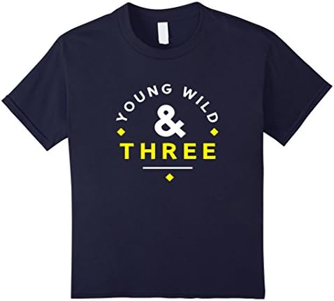 Kids YOUNG WILD AND THREE T-SHIRTS Kids Funny Gift 3 years old 4 Navy