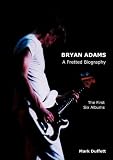 Bryan Adams: A Fretted Biography - The First Six Albums