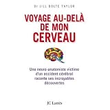 Voyage au-del� de mon cerveau : Une neuro-anatomiste victime d'un accident c�r�bral raconte ses incroyables d�couvertespar Jill Bolte Taylor