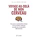 Voyage au-del� de mon cerveau : Une neuro-anatomiste victime d'un accident c�r�bral raconte ses incroyables d�couvertes