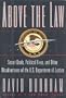 ABOVE THE LAW: Secret Deals, Political Fixes, and Other Misadventures of the U.S. Department of Justice