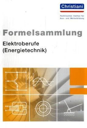 Christiani, Konstanz Formelsammlung Elektroberufe ( Energietechnik)