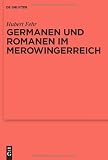 Germanen und Romanen im Merowingerreich (Reallexikon Der Germanischen Altertumskunde - Erganzungsband) - Hubert Fehr