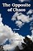 Book The Opposite of Chaos: Fiction and sports psychology for use in learning gymnastics or other sports or musical instruments or art, but also life