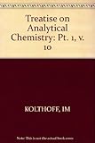 Treatise on analytical chemistry : [a comprehensive account in three parts]