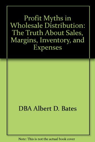 Profit Myths in Wholesale Distribution: The Truth About Sales, Margins, Inventory, and Expenses