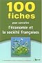 100 fiches pour conna�tre l'�conomie et la soci�t� fran�aises