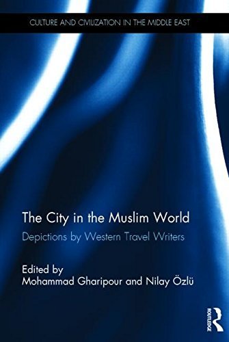 The City in the Muslim World: Depictions by Western Travel Writers (Culture and Civilization in the Middle East) Hardcover - March 13, 2015