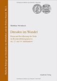 Produkt-Bild: Dresden im Wandel: Raum und Bev&ouml;lkerung der Stadt im Residenzbildungsprozess des 15. und 16. Jahrhunderts: Raum und Bev&ouml;lkerung der Stadt im Residenzbildungsproze&szlig; des 15. und 16. Jahrhunderts