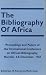 Book The Bibliography of Africa: Proceedings and Papers of the International Conference...
