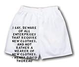 White Boxer Short with I say, beware of all enterprises that require new clothes, and not rather a wearer of new clothes. - Henry David Thoreau