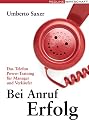 Bei Anruf Erfolg: Das Telefon-Powertraining für Manager und Verkäufer
