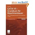 CATIA V5 - Grundkurs f�r Maschinenbauer: Bauteil- und Baugruppenkonstruktion, Zeichnungsableitung