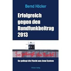 Erfolgreich gegen den Rundfunkbeitrag 2013: So gelingt die Flucht aus dem System
