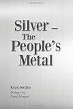 Silver-- The Peoples Metal