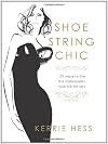 Shoestring Chic: 101 Ways to Live the Fashionably Luxe Life for Less