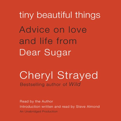 Tiny Beautiful Things: Advice on Love and Life from Dear Sugar Tiny Beautiful Things: Advice on Love and Life from Dear Sugar