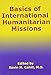 Basics of International Humanitarian Missions (International Humanitarian Affairs)