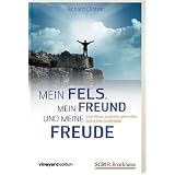 Mein Fels, mein Freund und meine Freude: Eine Reise zu einem gesunden, biblischen Gottesbildvon "Richard Clinton"