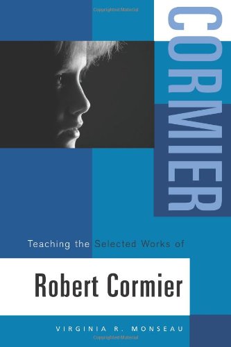 Teaching the Selected Works of Robert Cormier (Young Adult Novels in the Classroom)
