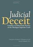 Judicial Deceit: Tyranny and Unnecessary Secrecy at the Michigan Supreme Court