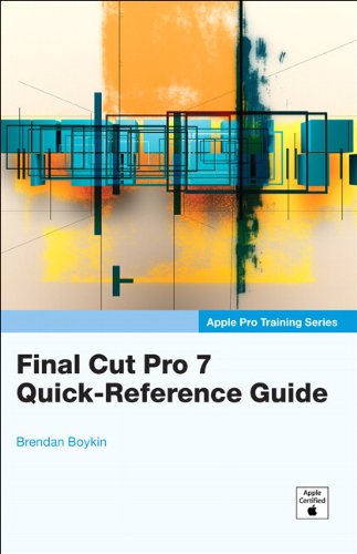 Apple Pro Training Series: Final Cut Pro 7 Quick-Reference Guide