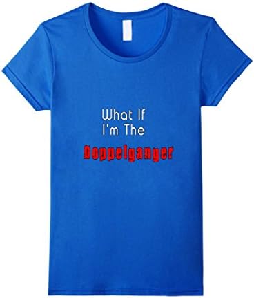Women's What if I'm the doppelganger- funny tee shirt Medium Royal Blue