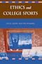 Ethics and College Sports: Ethics, Sports, and the University (Issues in Academic Ethics)