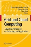 Grid and Cloud Computing: A Business Perspective on Technology and Applications