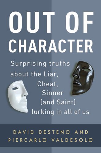 Out of Character: Surprising Truths About the Liar, Cheat, Sinner (and Saint) Lurking in All of Us