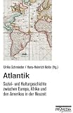 Produkt-Bild: Atlantik: Sozial- und Kulturgeschichte zwischen Europa, Afrika und den Amerikas in der Neuzeit