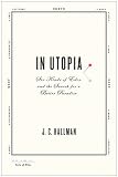 In Utopia: Six Kinds of Eden and the Search for a Better Paradise