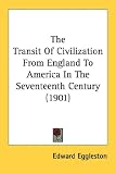 The Transit Of Civilization From England To America In The Seventeenth Century