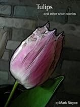 Tulips And Other Stories