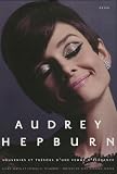 Audrey Hepburn : Souvenirs et tr�sors d'une femme d'�l�gance