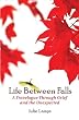 Life Between Falls: A Travelogue Through Grief and the Unexpected