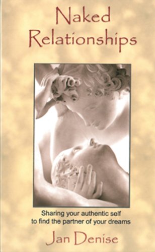 Naked Relationships: Sharing Your Authentic Self to Find the Partner of Your Dreams