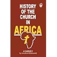 History of the Church in Africa. A Survey by Hildebrandt Jonathan