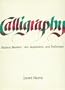 Calligraphy: Modern Masters--Art, Inspiration & Technique
