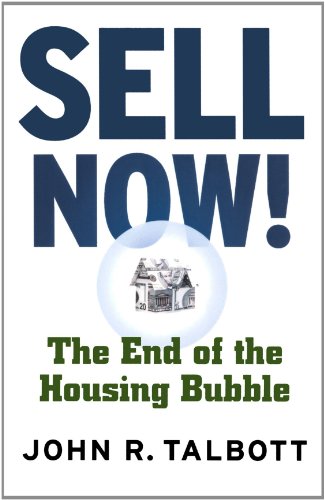 Sell Now!: The End of the Housing Bubble Sell Now!: The End of the Housing Bubble